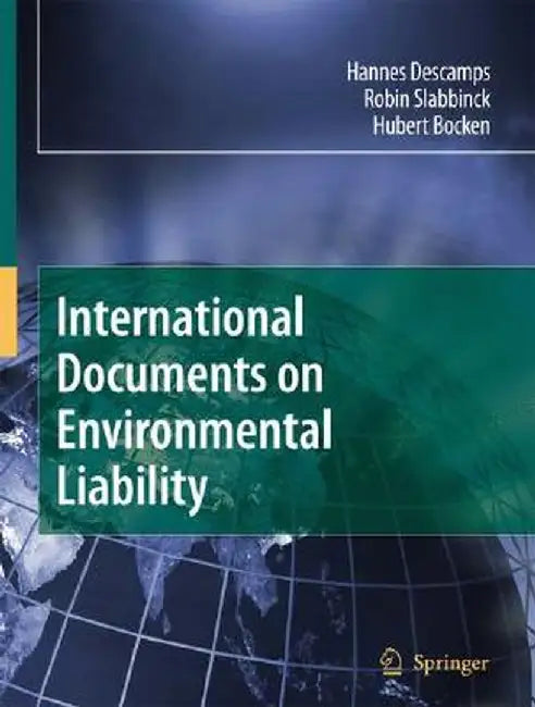 International Documents On Environmental Liability by Hannes Descamps, Robin Slabbinck, Hubert Bocken