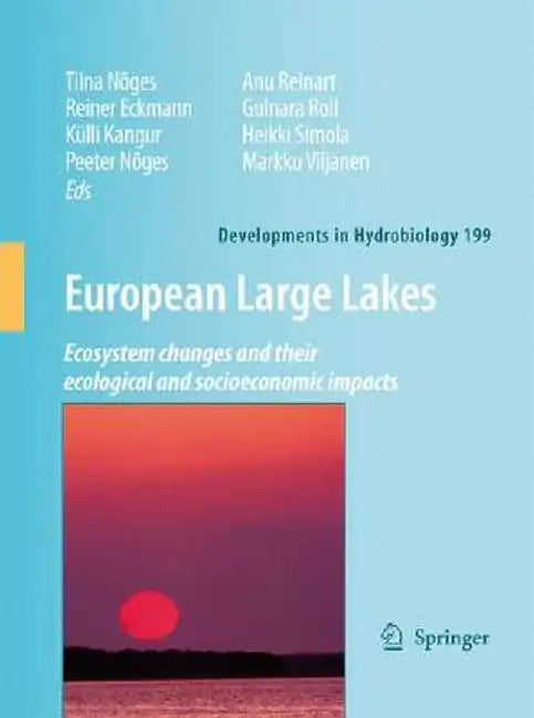 European Large Lakes: Ecosystem Changes and Their Ecological and Socioeconomic Impacts by Tiina Nõges