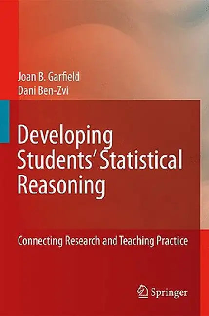 Developing Students' Statistical Reasoning: Connecting Research and Teaching Practice by Joan Garfield