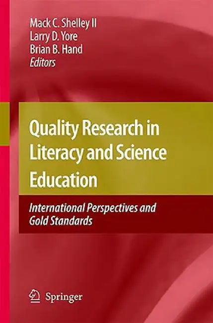 Quality Research in Literacy and Science Education: International Perspectives and Gold Standards by Mack C. Shelley