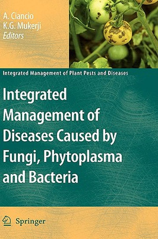 Integrated Management Of Diseases Caused By Fungi, Phytoplasma And Bacteria by Aurelio Ciancio, K.G. Mukerji