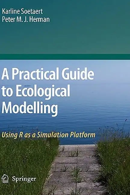 A Practical Guide to Ecological Modelling: Using R as a Simulation Platform by Karline Soetaert