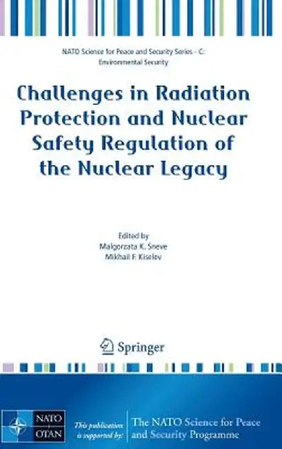 Challenges in Radiation Protection and Nuclear Safety Regulation of the Nuclear Legacy by Malgorzata Sneve