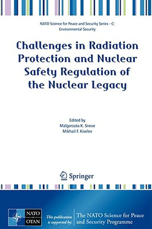 Challenges In Radiation Protection And Nuclear Safety Regulation Of The Nuclear Legacy by Malgorzata Sneve, Mikhail F. Kiselev