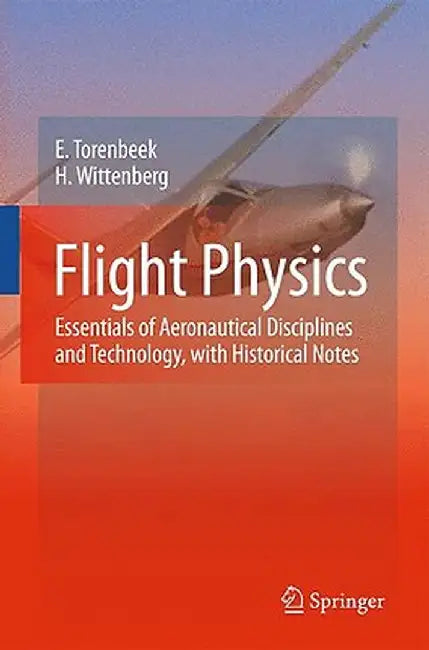 Flight Physics: Essentials of Aeronautical Disciplines and Technology, with Historical Notes by E. Torenbeek