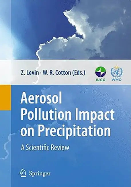 Aerosol Pollution Impact on Precipitation: A Scientific Review by Zev Levin