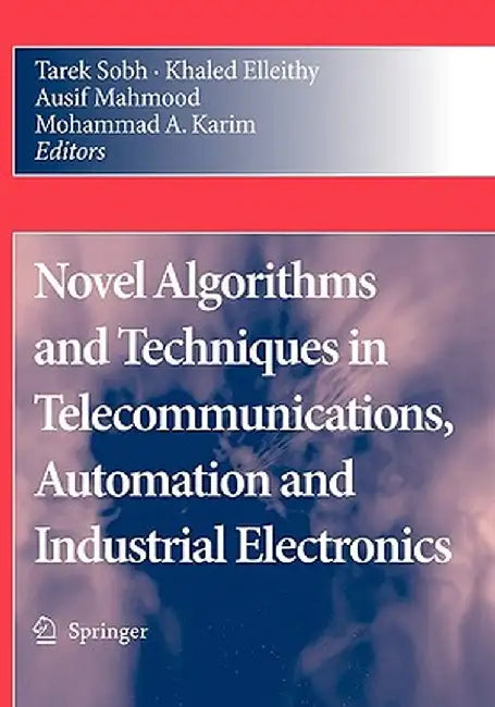 Novel Algorithms and Techniques in Telecommunications, Automation and Industrial Electronics by Tarek Sobh