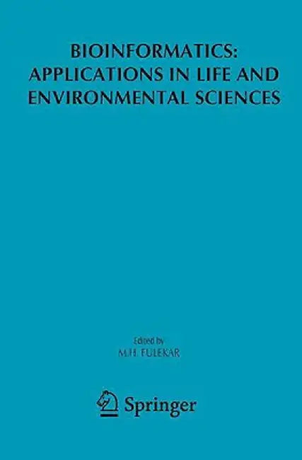 Bioinformatics: Applications in Life and Environmental Sciences by M. H. Fulekar