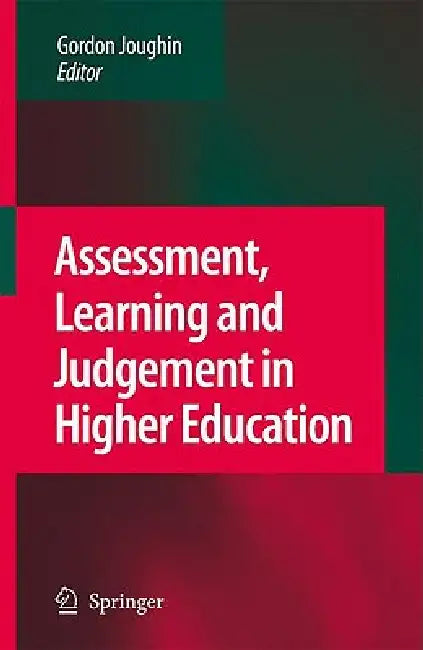 Assessment, Learning and Judgement in Higher Education by Gordon Joughin