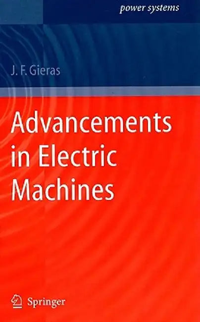 Advancements in Electric Machines by J. F. Gieras