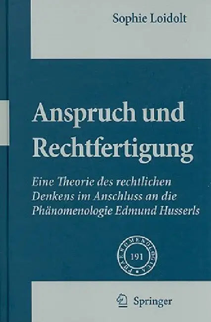Anspruch Und Rechtfertigung: Eine Theorie Des Rechtlichen Denkens Im Anschluss an Die Phänomenologie Edmund Husserls by Sophie Loidolt