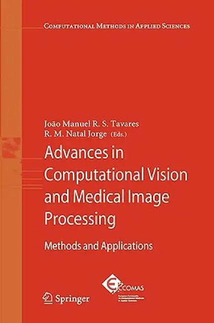 Advances in Computational Vision and Medical Image Processing: Methods and Applications by Joao Tavares