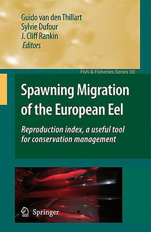 Spawning Migration Of The European Eel: Reproduction Index, A Useful Tool for Conservation Management by Guido van den Thillart, Sylvie Dufour, J. Cliff Rankin