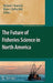 The Future Of Fisheries Science In North America by Richard J. Beamish, Brian J. Rothschild