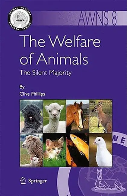 The Welfare of Animals: The Silent Majority by Clive Phillips
