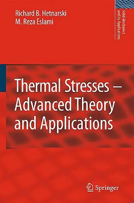 Thermal Stresses -- Advanced Theory and Applications by Richard B. Hetnarski