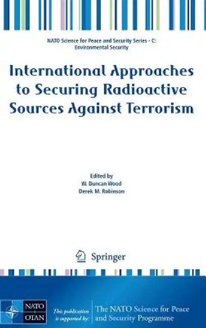 International Approaches to Securing Radioactive Sources Against Terrorism by W. Duncan Wood