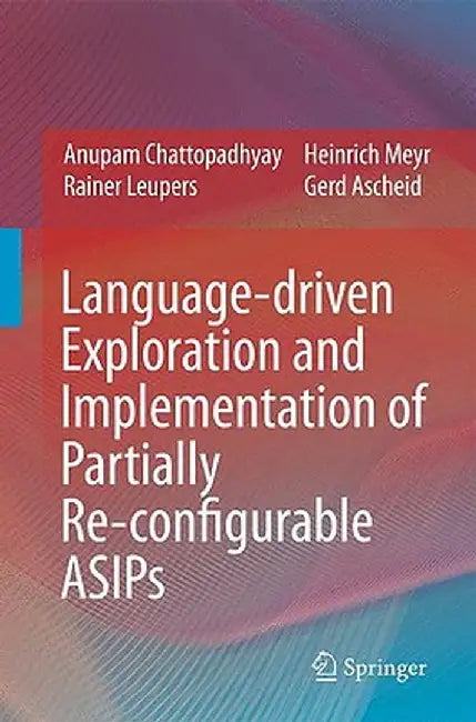 Language-Driven Exploration and Implementation of Partially Re-Configurable Asips by Anupam Chattopadhyay