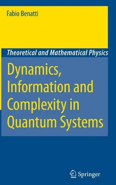 Dynamics, Information and Complexity in Quantum Systems by Fabio Benatti