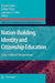 Nationbuilding, Identity And Citizenship Education: Crosscultural Perspectives by Joseph Zajda, Holger Daun, Lawrence J. Saha