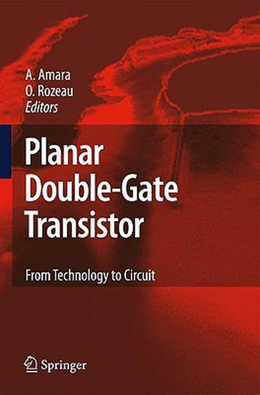 Planar Double-Gate Transistor: From technology to circuit by Amara Amara, Olivier Rozeau