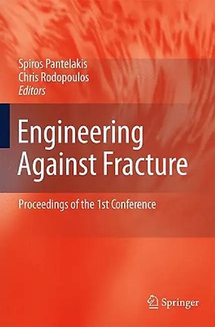 Engineering Against Fracture: Proceedings of the 1st Conference by S. G. Pantelakis