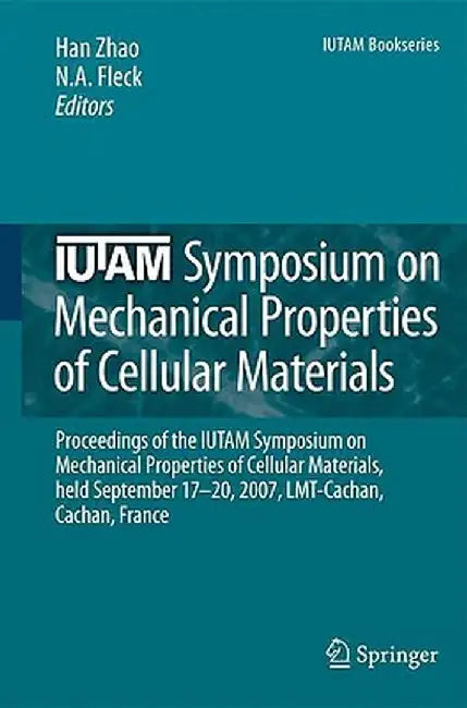 Iutam Symposium on Mechanical Properties of Cellular Materials: Proceedings of the Iutam Symposium on Mechanical Properties of Cellular Materials, Hel by Han Zhao