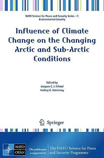Influence of Climate Change on the Changing Arctic and Sub-Arctic Conditions by Jacques Nihoul
