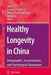 Healthy Longevity in China: Demographic, Socioeconomic, and Psychological Dimensions by Yi Zeng