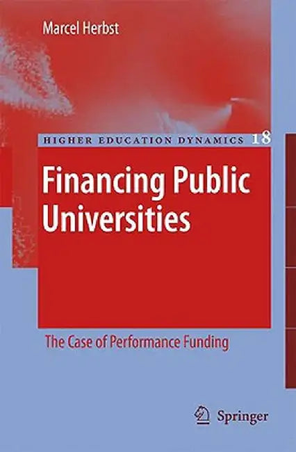 Financing Public Universities: The Case of Performance Funding by Marcel Herbst