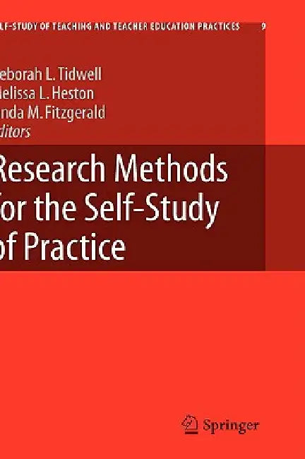 Research Methods for the Self-Study of Practice by Deborah Tidwell, Melissa Heston, Linda Fitzgerald