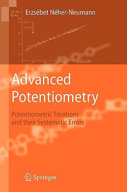 Advanced Potentiometry: Potentiometric Titrations and Their Systematic Errors by Erzsebet Neher-Neumann