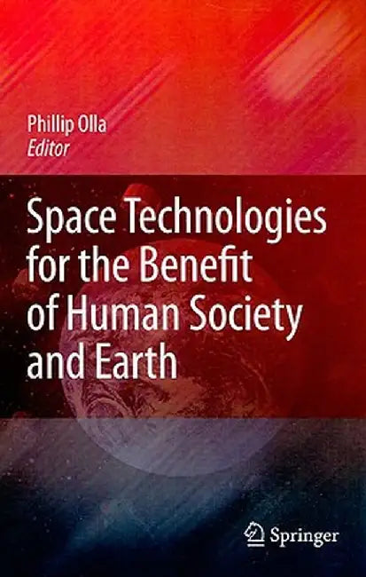 Space Technologies for the Benefit of Human Society and Earth by Phillip Olla