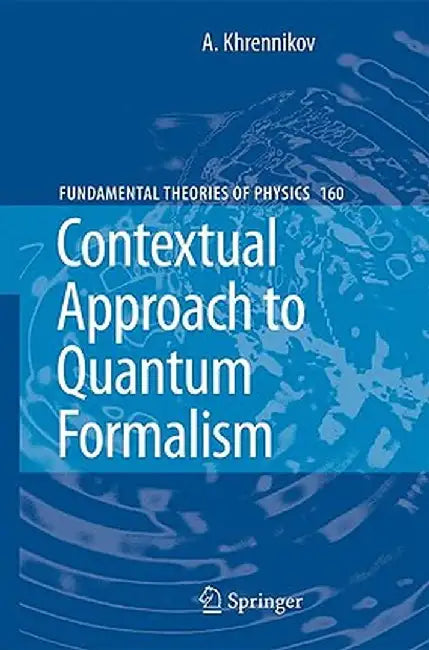 Contextual Approach to Quantum Formalism by Andrei Y. Khrennikov