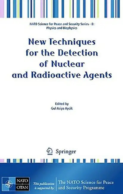 New Techniques for the Detection of Nuclear and Radioactive Agents by Gul Asiye Aycik