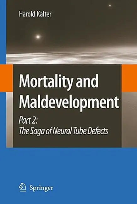 Mortality and Maldevelopment: Part II: The Saga of Neural Tube Defects by Harold Kalter