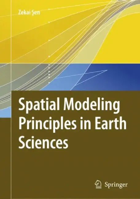 Spatial Modeling Principles In Earth Sciences by Zekai Sen