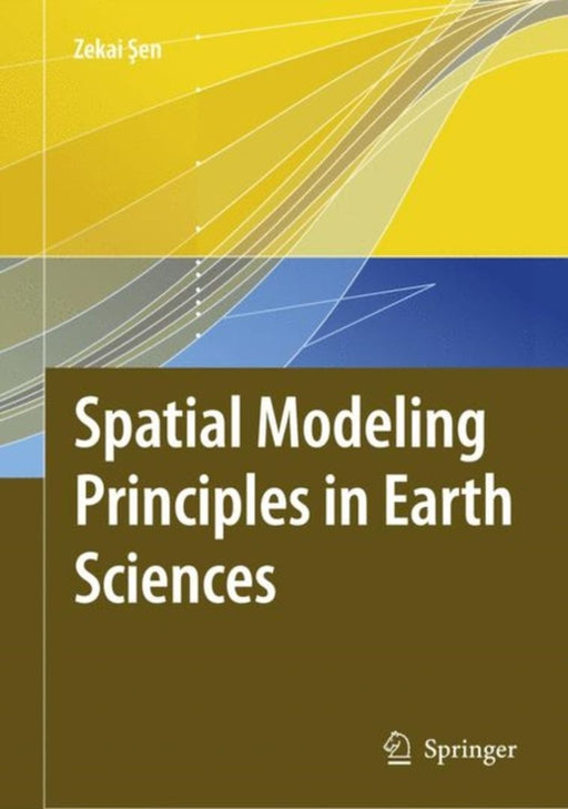 Spatial Modeling Principles In Earth Sciences by Zekai Sen