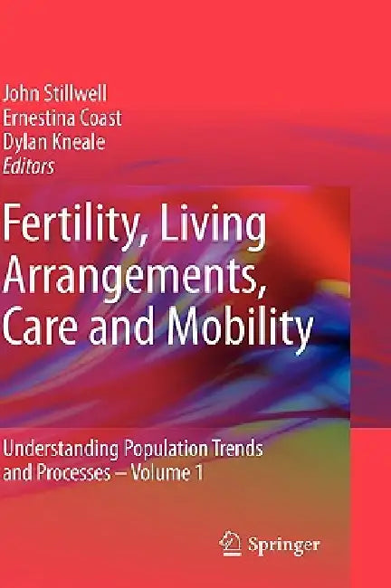 Fertility, Living Arrangements, Care and Mobility: Understanding Population Trends and Processes - Volume 1 by John Stillwell, Ernestina Coast, Dylan Kneale