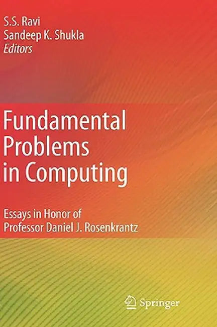 Fundamental Problems in Computing: Essays in Honor of Professor Daniel J. Rosenkrantz by Sekharipuram S. Ravi