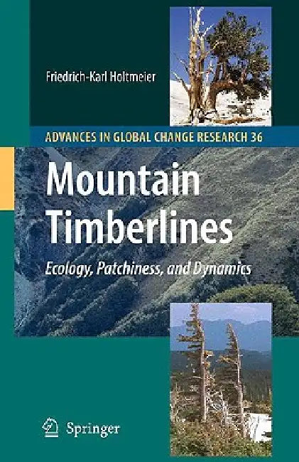 Mountain Timberlines: Ecology, Patchiness, and Dynamics by Friedrich-Karl Holtmeier