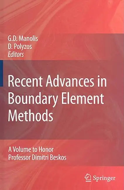 Recent Advances in Boundary Element Methods: A Volume to Honor Professor Dimitri Beskos by George Manolis