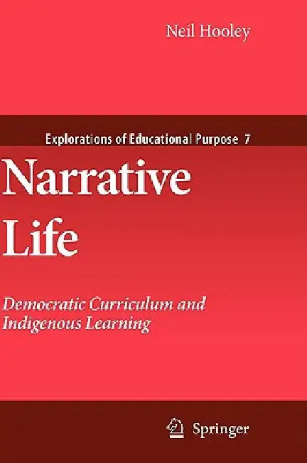 Narrative Life: Democratic Curriculum and Indigenous Learning by Neil Hooley