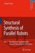 Structural Synthesis of Parallel Robots: Part 2: Translational Topologies with Two and Three Degrees of Freedom by Grigore Gogu