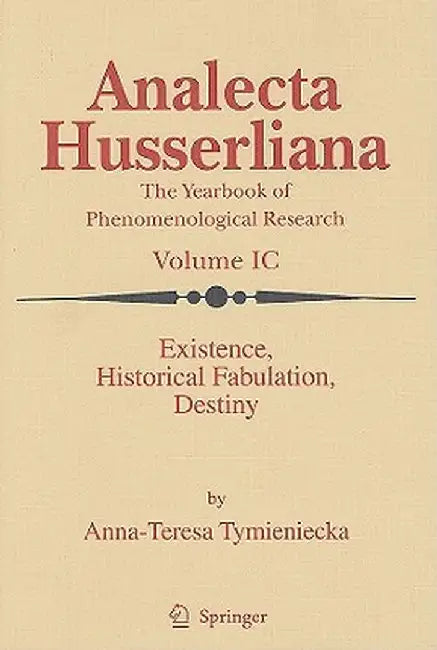 Existence, Historical Fabulation, Destiny by Anna-Teresa Tymieniecka
