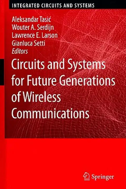 Circuits and Systems for Future Generations of Wireless Communications by Aleksandar Tasic