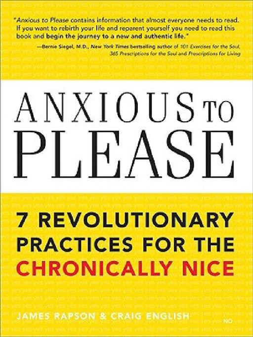 Anxious to Please: 7 Revolutionary Practices for the Chronically Nice by Craig English