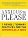 Anxious to Please: 7 Revolutionary Practices for the Chronically Nice by Craig English