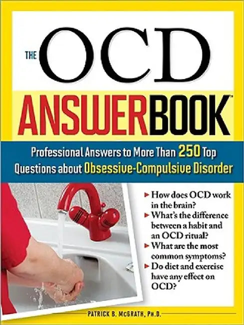 The OCD Answer Book: Professional Answers to More Than 250 Top Questions about Obsessive-Compulsive Disorder by Patrick B. McGrath