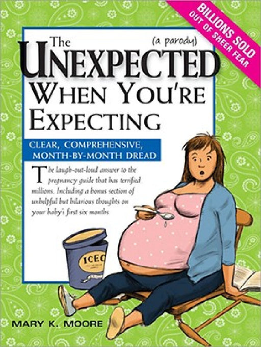 The Unexpected When You're Expecting: Clear, Comprehensive, Month-By-Month Dread by Mary K. Moore